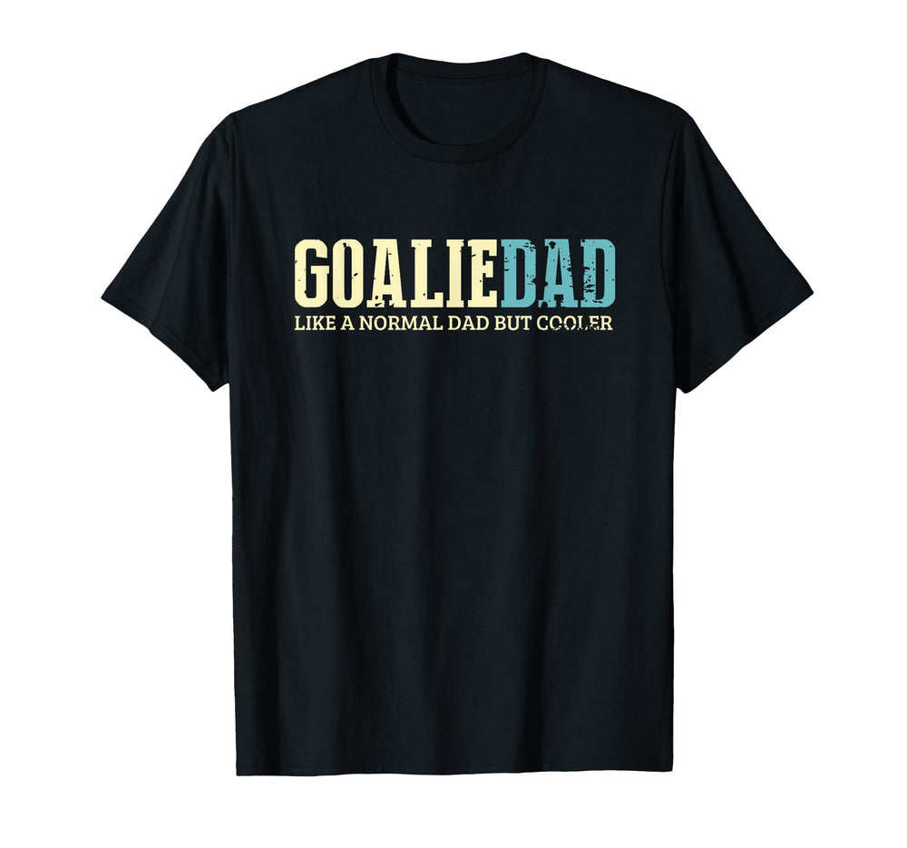 Goalie Dad Like Normal Dad But T-Shirt - Streetwear Style for Adults