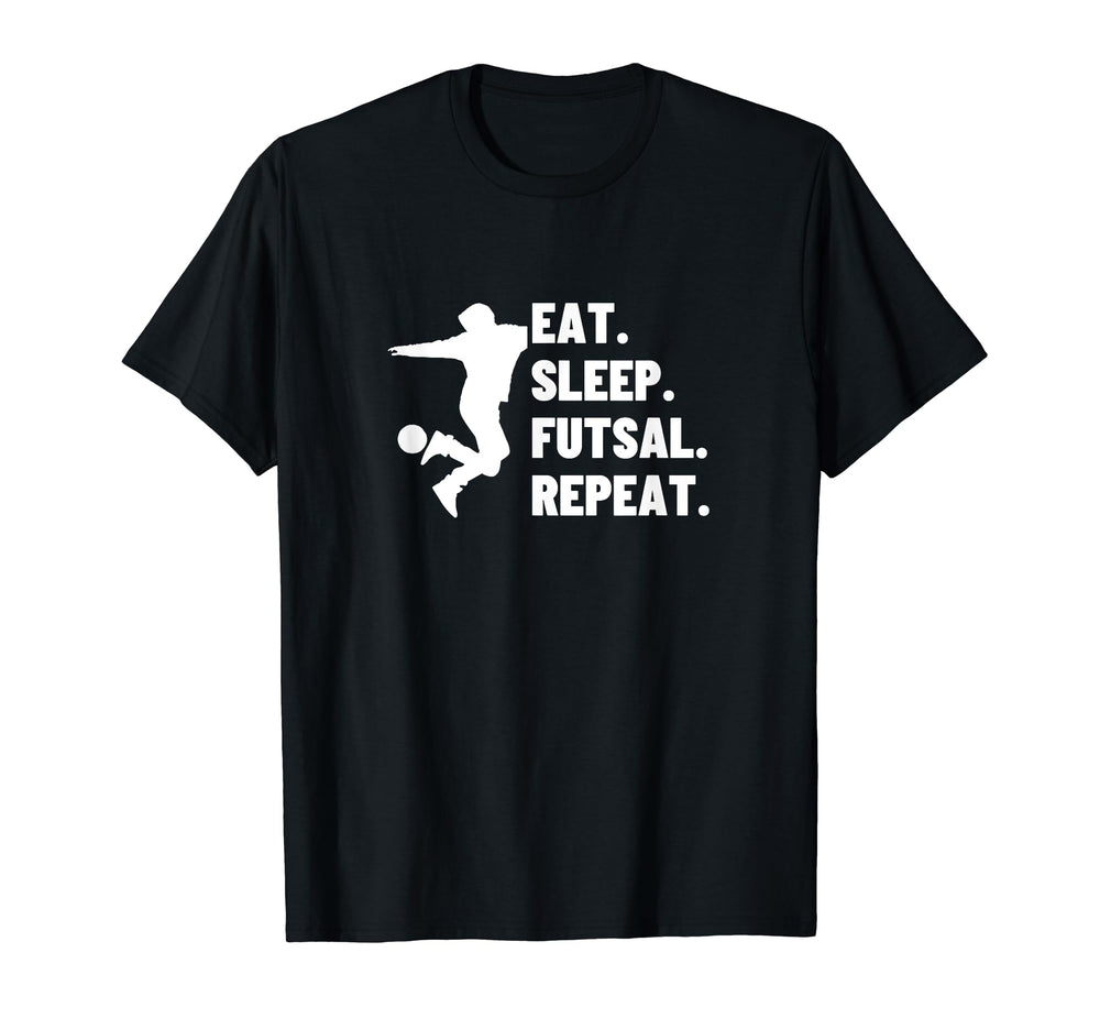 Eat Sleep Futsal Repeat Funny T-Shirt - Casual Everyday Wear for Adults
