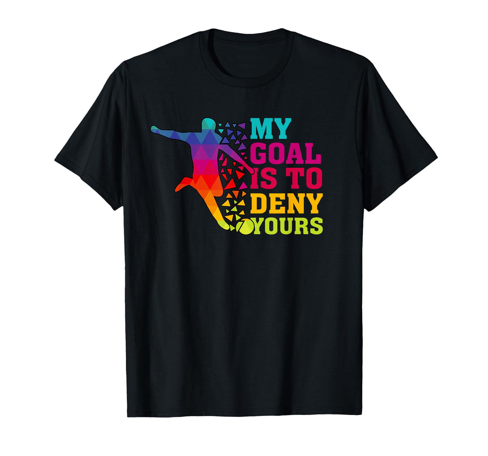 My Goal Deny Yours Goalie Soccer Player T-Shirt - Aesthetic Graphic Unisex