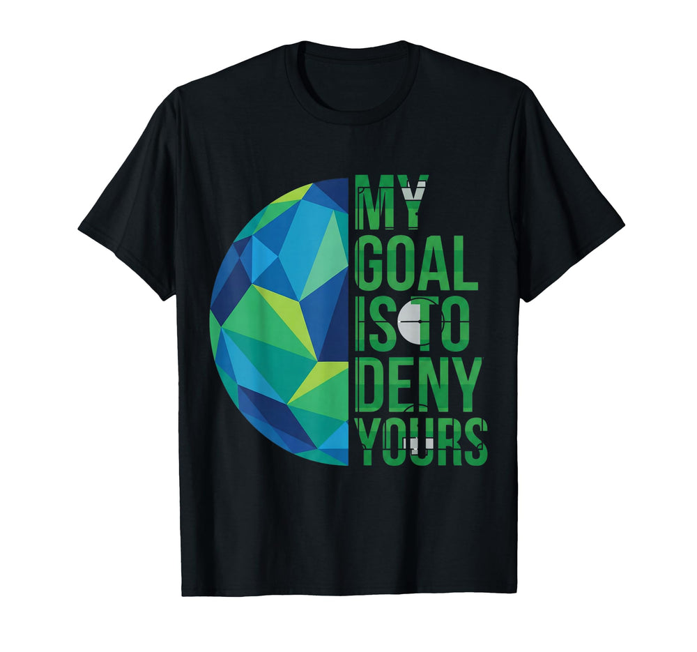 Funny Soccer Goalies My Goal Is T-Shirt - Casual Everyday Wear for Adults