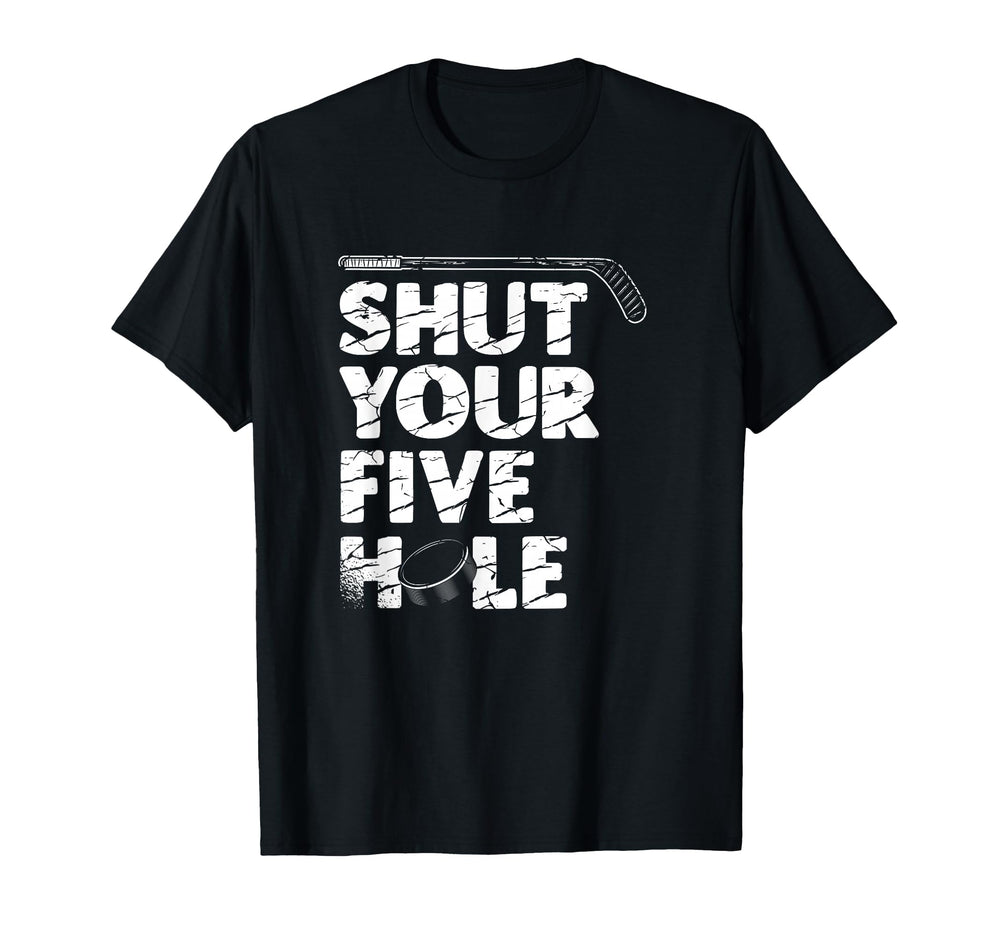 Shut Up Your Five Hole Ice Sport Goalie T-Shirt - Unique Graphic Unisex