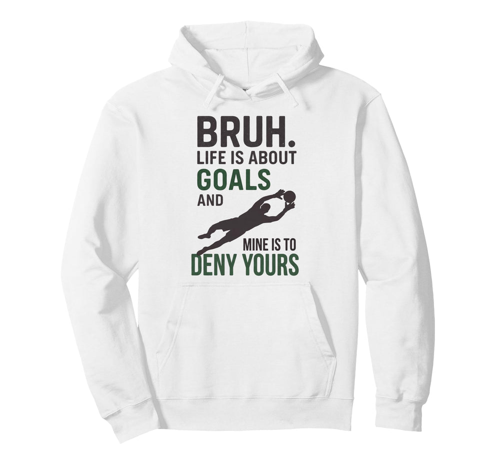 Bruh Life Is About Goals And Mine Is To Hoodie - Trendy Graphic Men Women