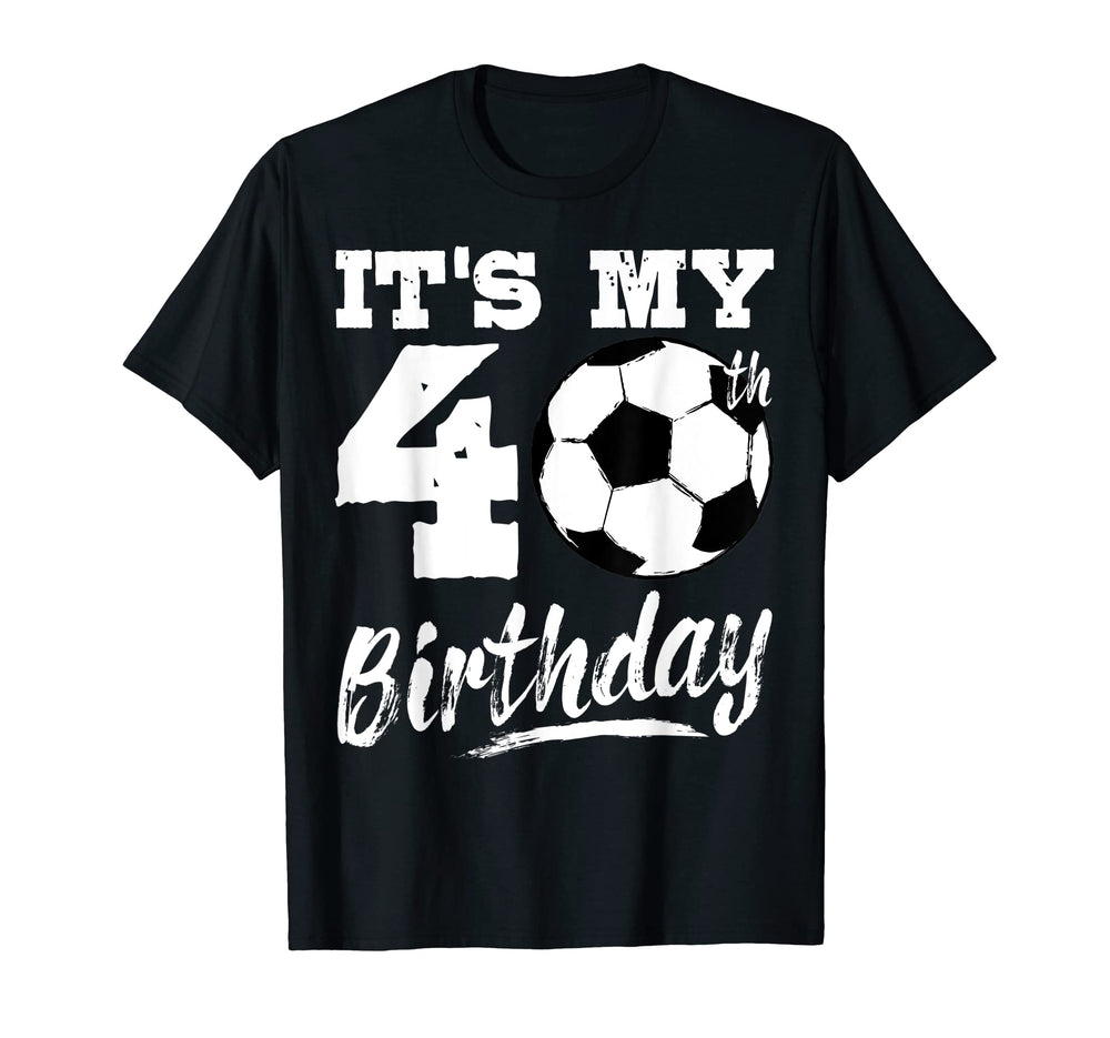 Its My 40Th Birthday Soccer Player T-Shirt - Fun Novelty Design Men Women