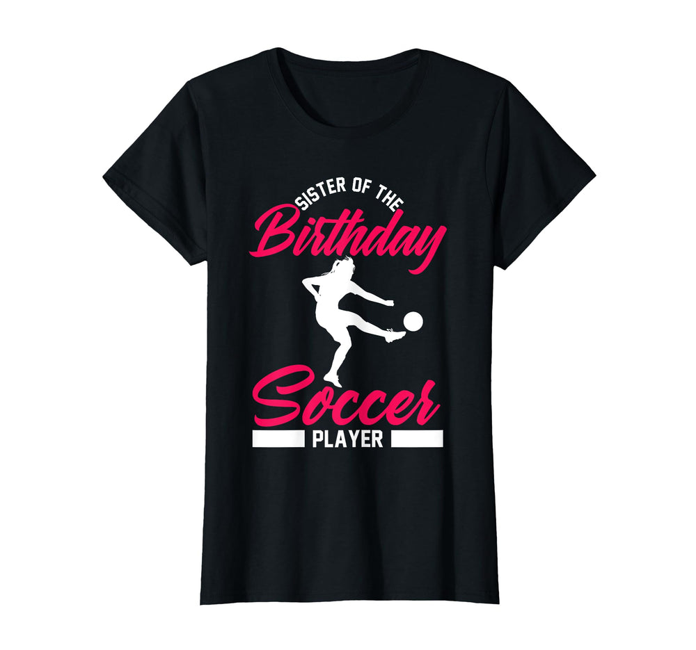 Funny Soccer Birthday Sister Soccer T-Shirt - Aesthetic Graphic Unisex