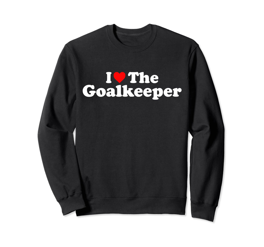 I Love Goalkeeper Heart Soccer Sweatshirt - Aesthetic Graphic Unisex