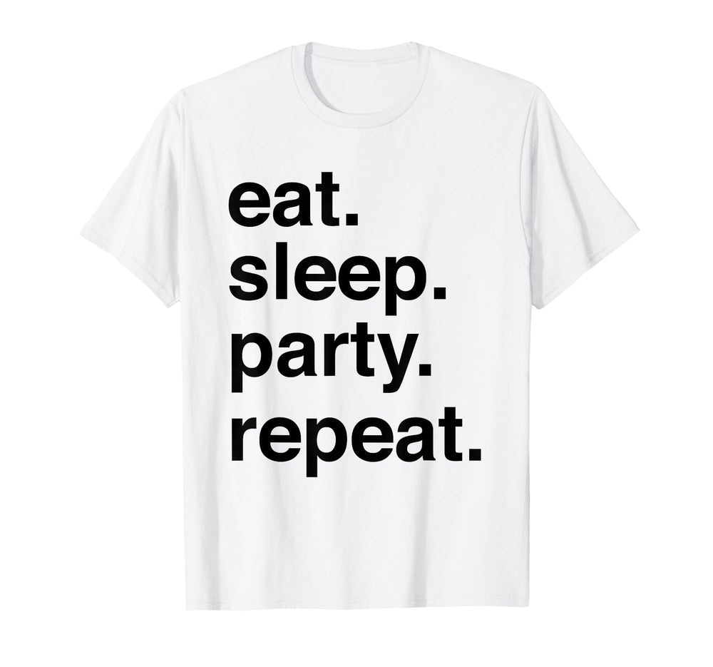 Eat Sleep Party Repeat T-Shirt - Custom Art Print for Adults