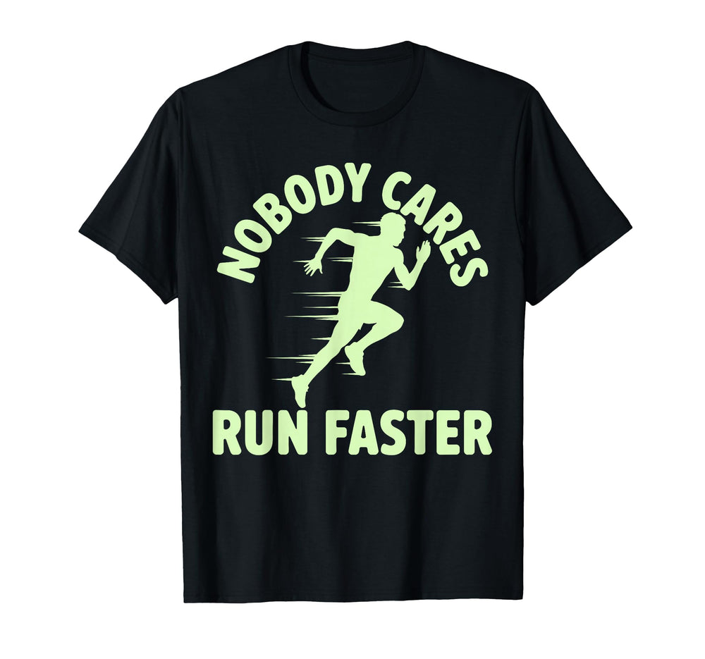 Nobody Cares Run Faster Funny Track Coach T-Shirt - Trendy Graphic Unisex