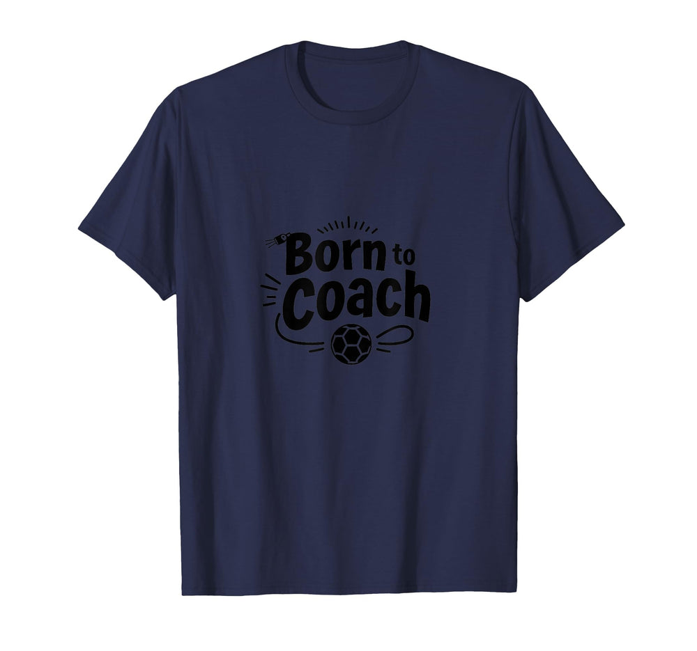 Born To Coach Soccer Inspirational T-Shirt - Graphic Print Men Women