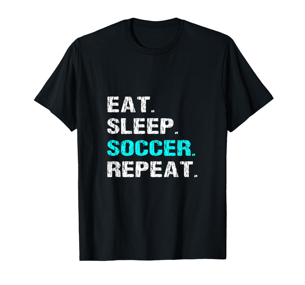Eat Sleep Soccer Repeat Funny Player T-Shirt - Custom Art Print Men Women