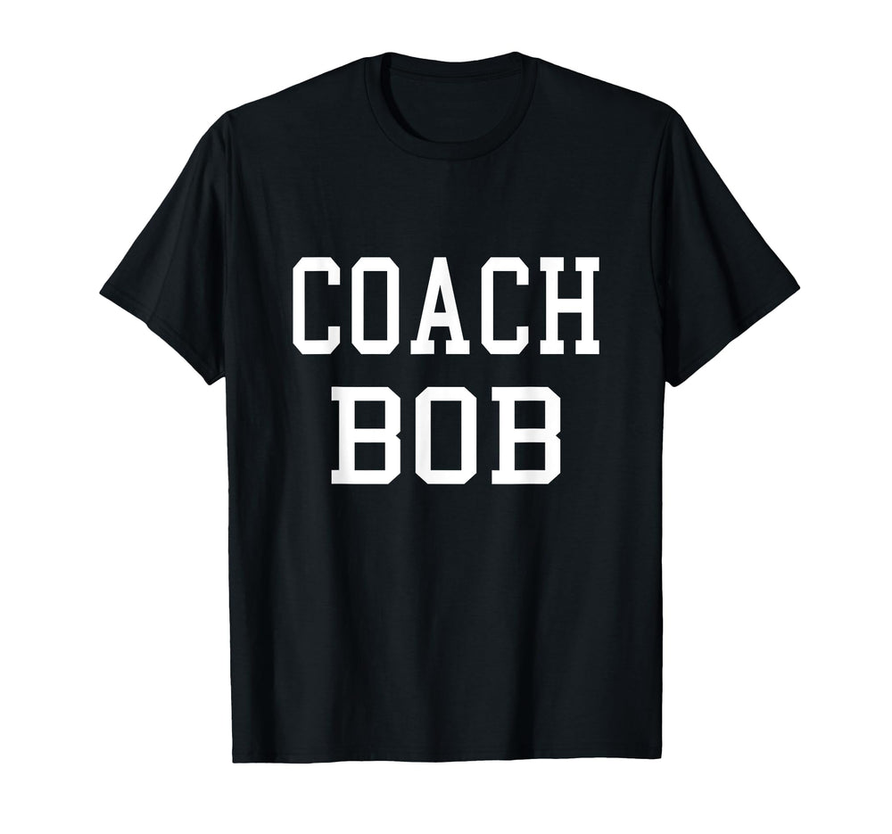Coach Bob Custom Football Soccer Baseball T-Shirt - Novelty Apparel Unisex