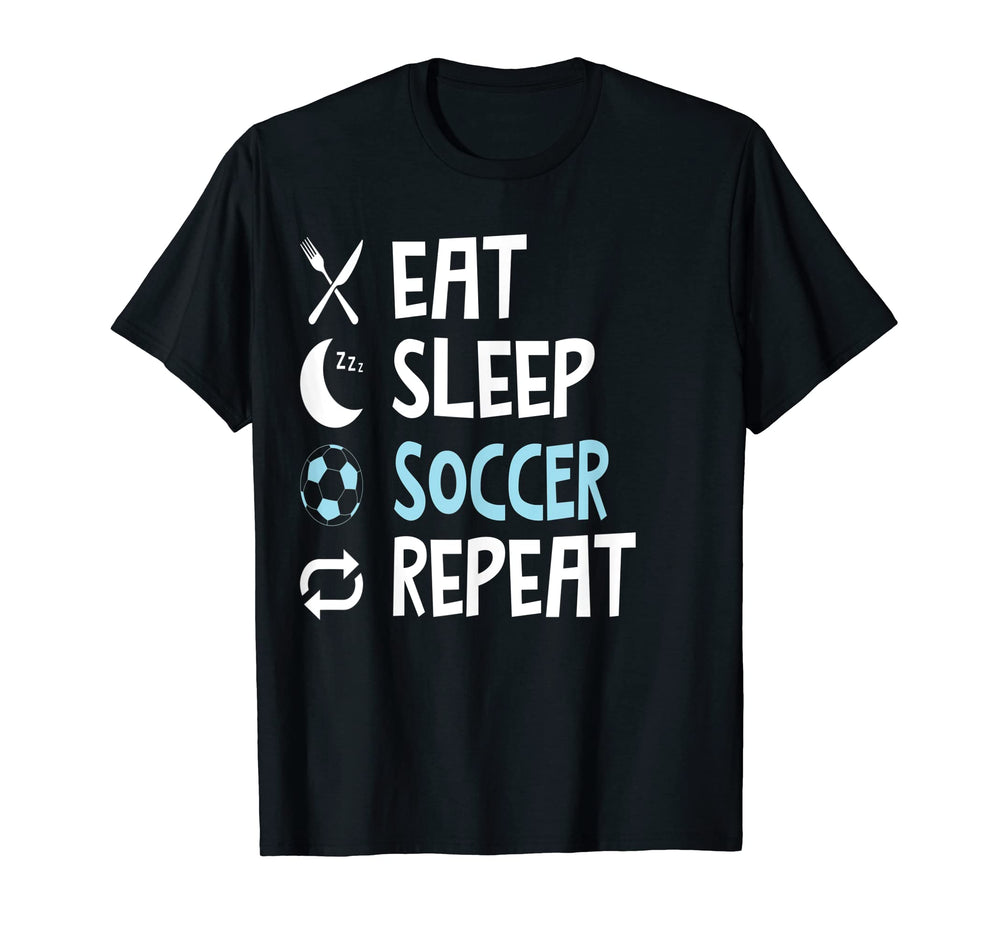 Funny Eat Sleep Soccer Repeat T-Shirt - Casual Everyday Wear Men Women