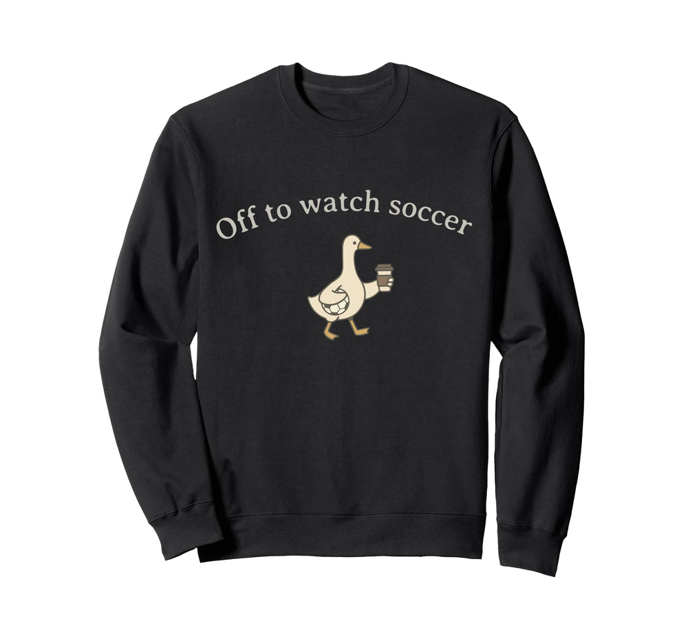 Funny Silly Goose Off To Watch Sweatshirt - Streetwear Style Men Women