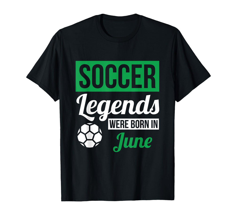 Soccer Legends Were Born June Birthday T-Shirt - Graphic Print Men Women