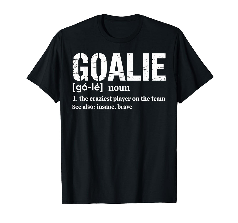 Soccer Goalie Definition Craziest T-Shirt - Trendy Graphic Men Women