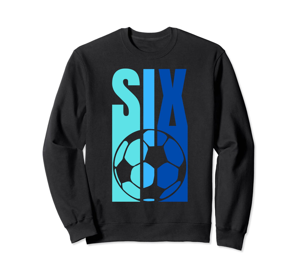 Soccer Sixth Birthday Six Year Sweatshirt - Novelty Apparel for Adults