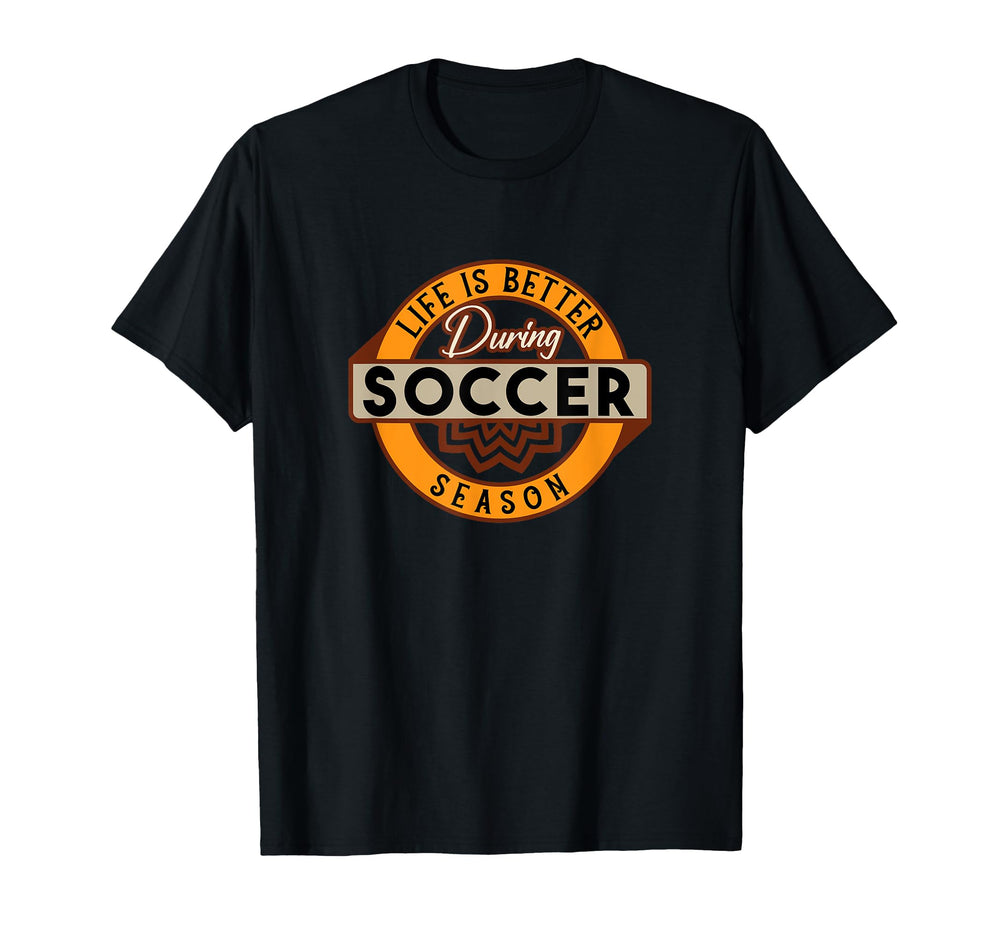 Life Is Better During Soccer Season T-Shirt - Minimalist Print for Adults