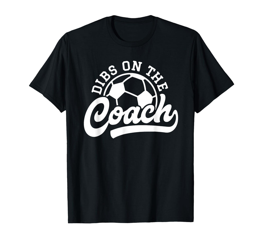 Dibs Coach Funny Soccer Coach T-Shirt - Minimalist Print Unisex