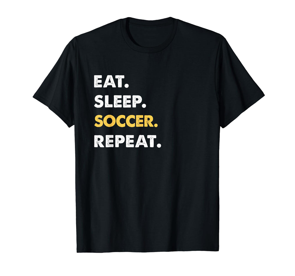Funny Soccer Eat Sleep Soccer Repeat T-Shirt - Fun Novelty Design Unisex