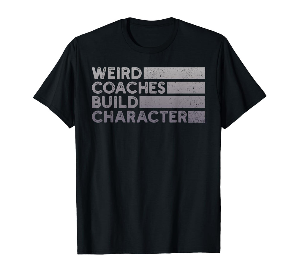 Weird Coaches Build Character Coach Funny T-Shirt - Trendy Graphic Unisex