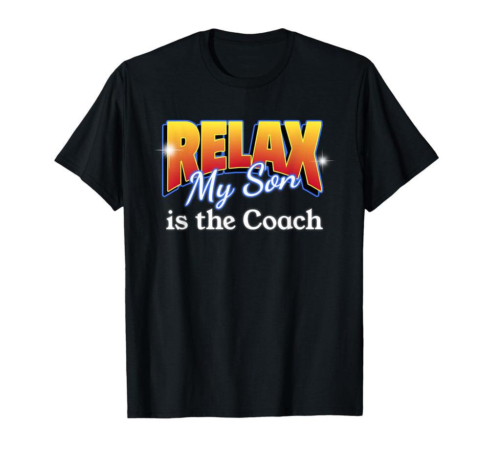 Relax My Son Is Coach Team Sports Pride T-Shirt - Trendy Graphic Unisex