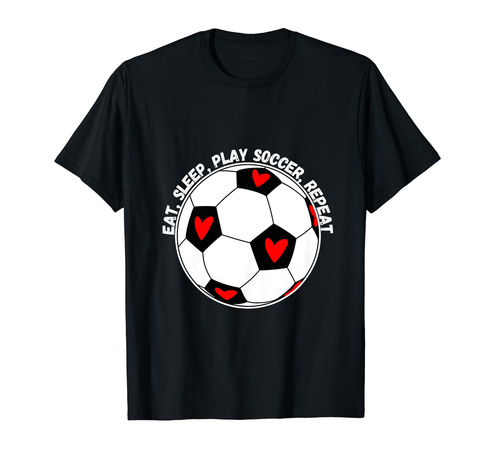 Eat Sleep Play Soccer Repeat T-Shirt - Casual Everyday Wear Unisex