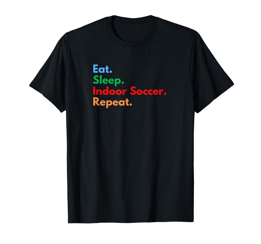 Eat Sleep Indoor Soccer Repeat Indoor T-Shirt - Graphic Print for Adults