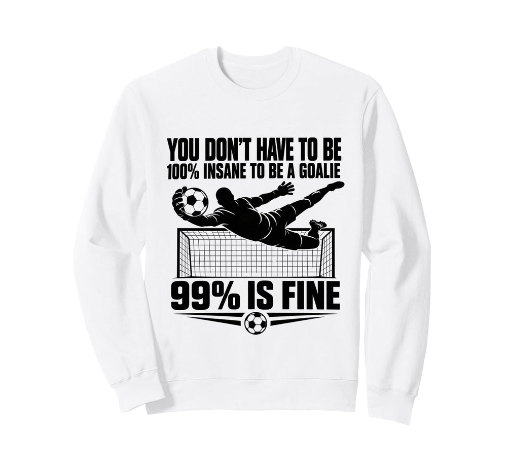 You Dont Have To Be 100 Insane To Be Sweatshirt - Streetwear Style Unisex