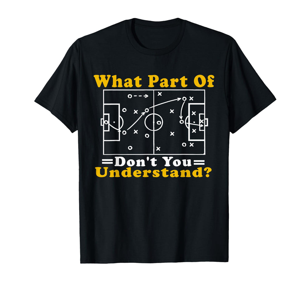 What Part Soccer Dont You T-Shirt - Fun Novelty Design for Adults