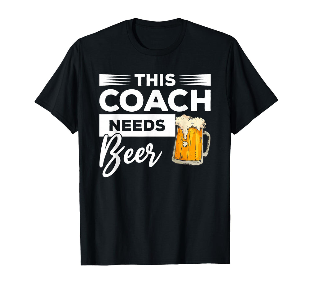 This Coach Needs Beer Drinking Coaching T-Shirt - Graphic Print Men Women