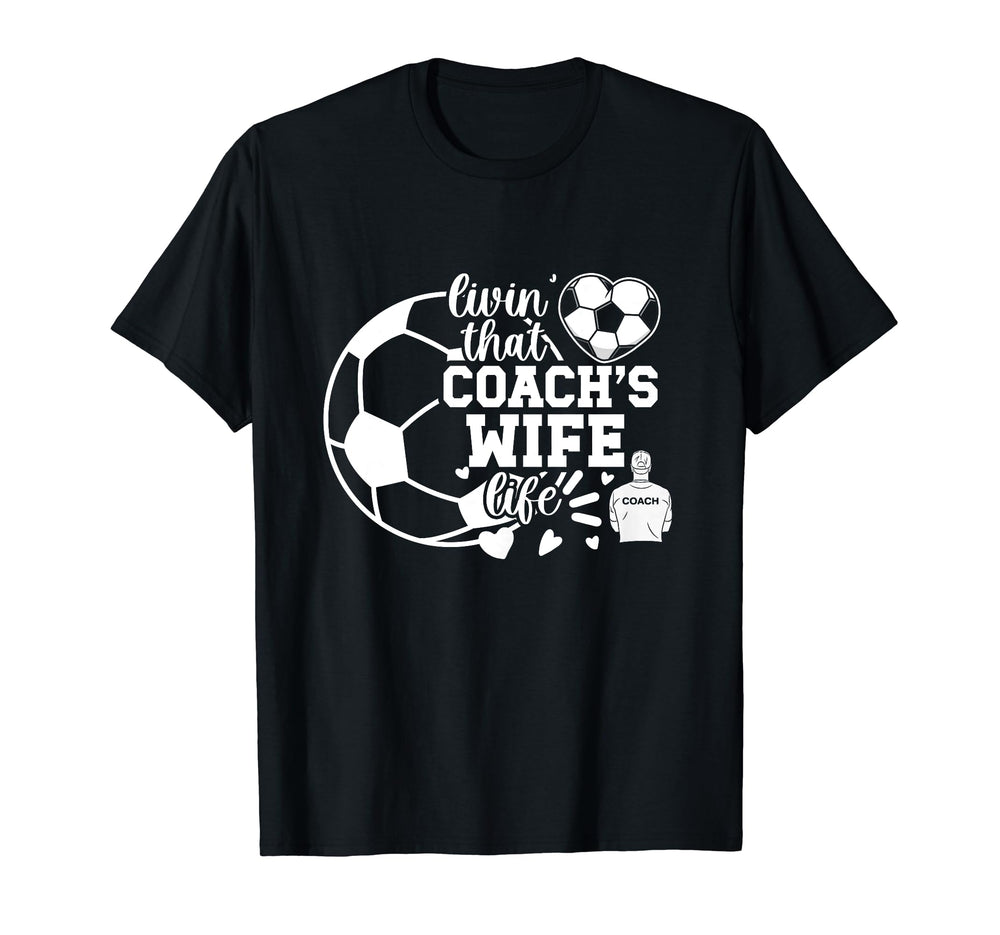 Soccer Coachs Wife Life Soccer Coach T-Shirt - Casual Everyday Wear Unisex