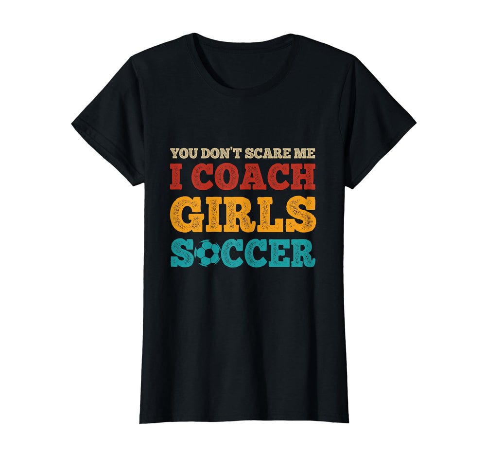 Coaches You Dont Scare Me I Coach Soccer T-Shirt - Unique Graphic Unisex