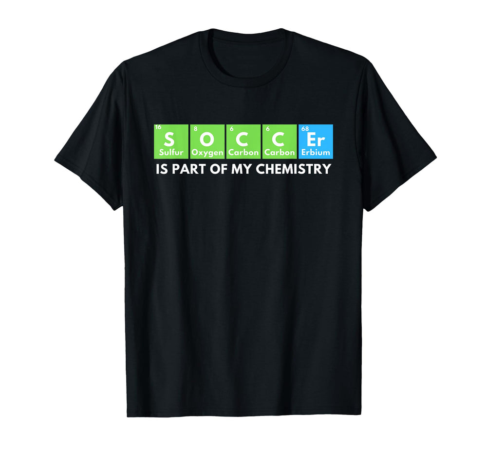 Soccer Is Part My Chemistry Science T-Shirt - Fun Novelty Design Unisex