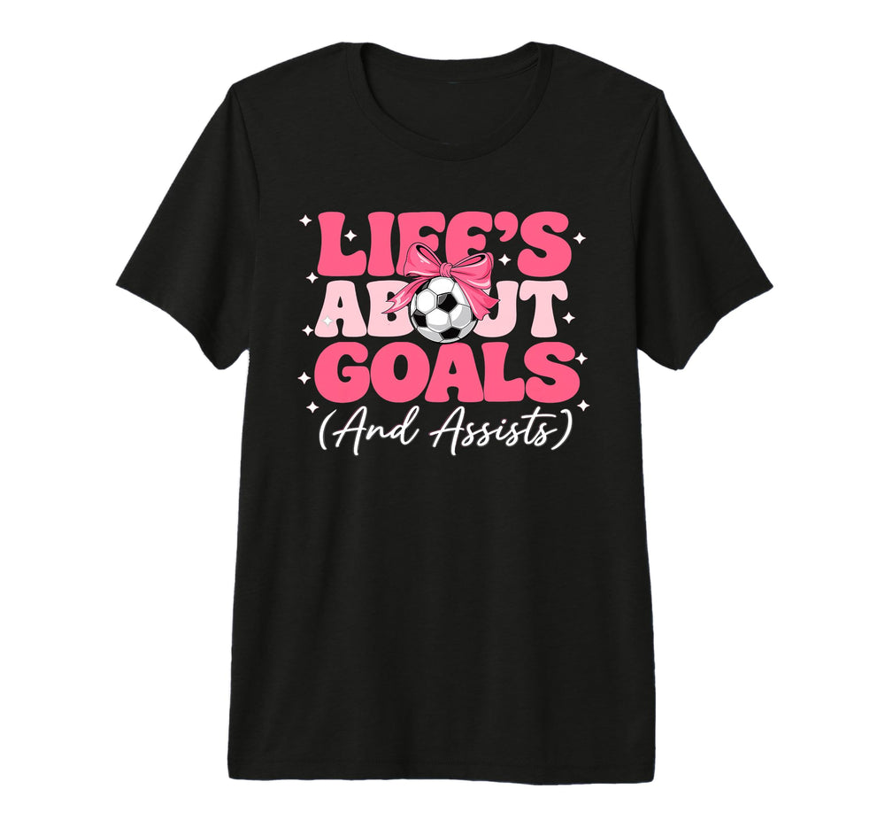 Lifes About Goals And Assists T-Shirt - Casual Everyday Wear for Adults