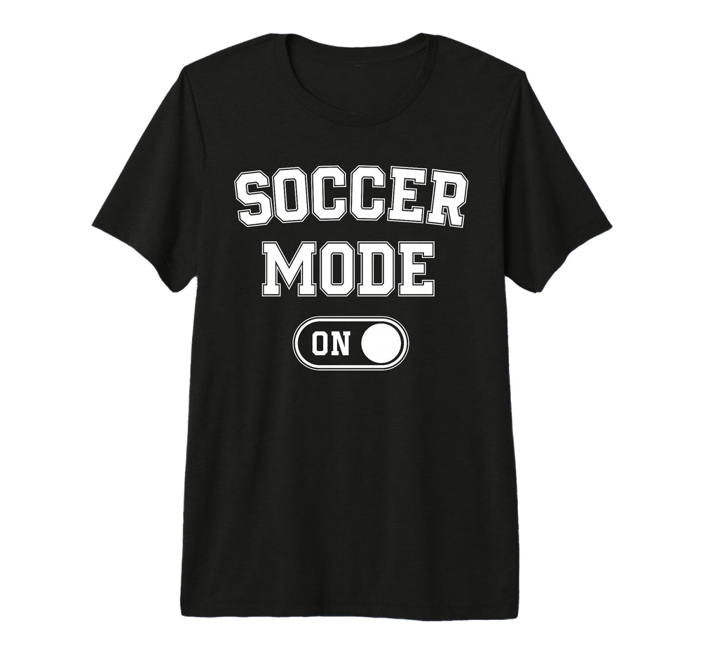 Soccer Mode Funny Striker Gift Soccer T-Shirt - Custom Art Print Unisex