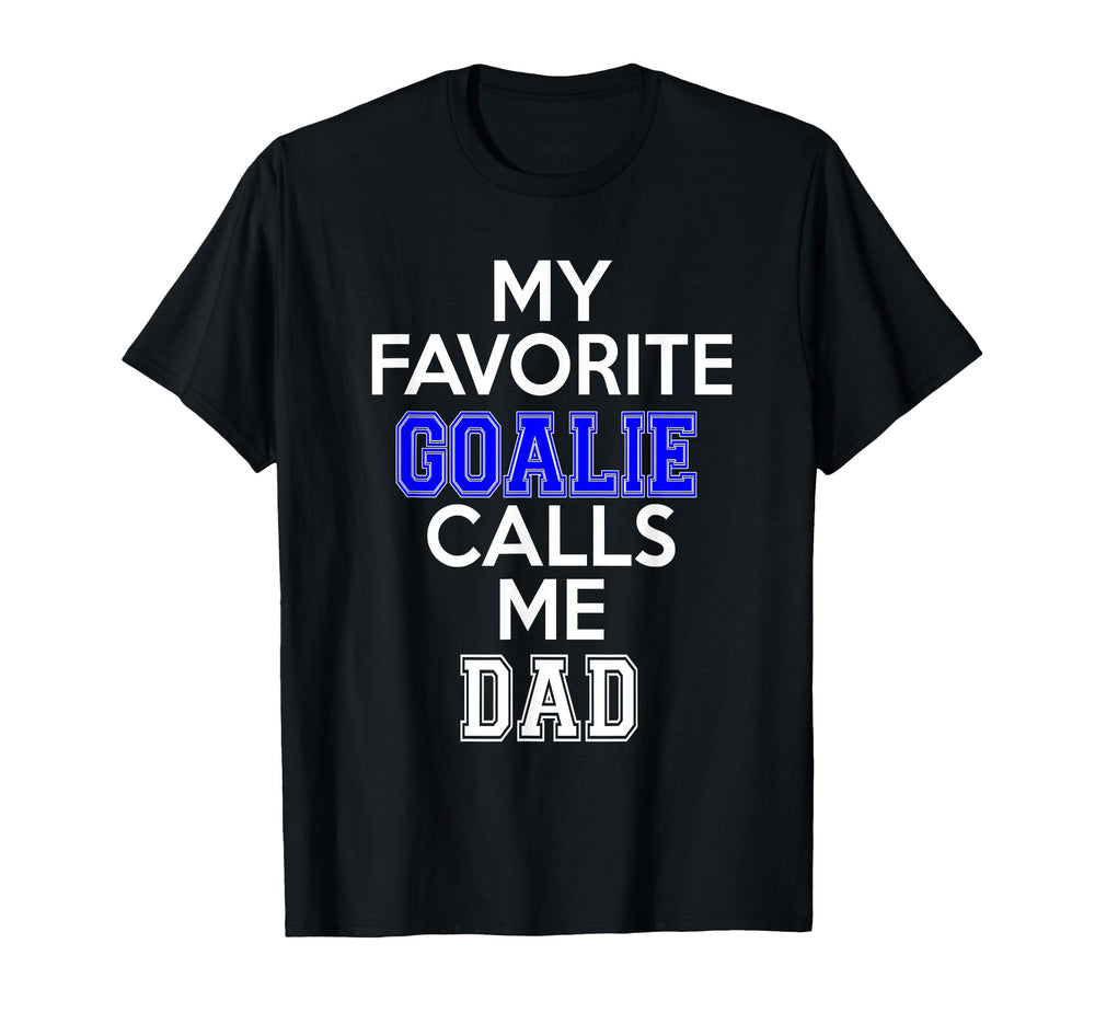 My Favorite Goalie Calls Me Dad Soccer T-Shirt - Trendy Graphic Men Women