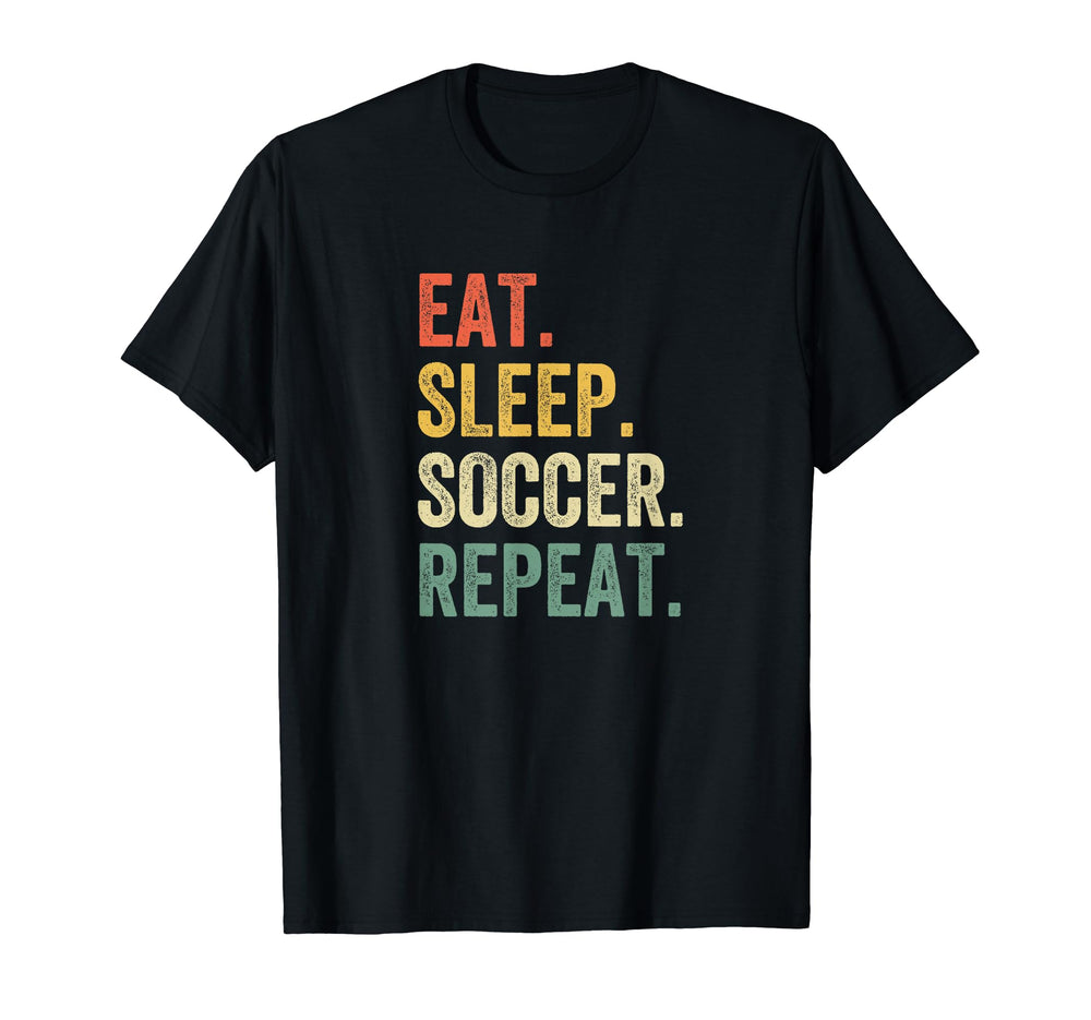 Eat Sleep Soccer Repeat Funny Soccer T-Shirt - Trendy Graphic Unisex