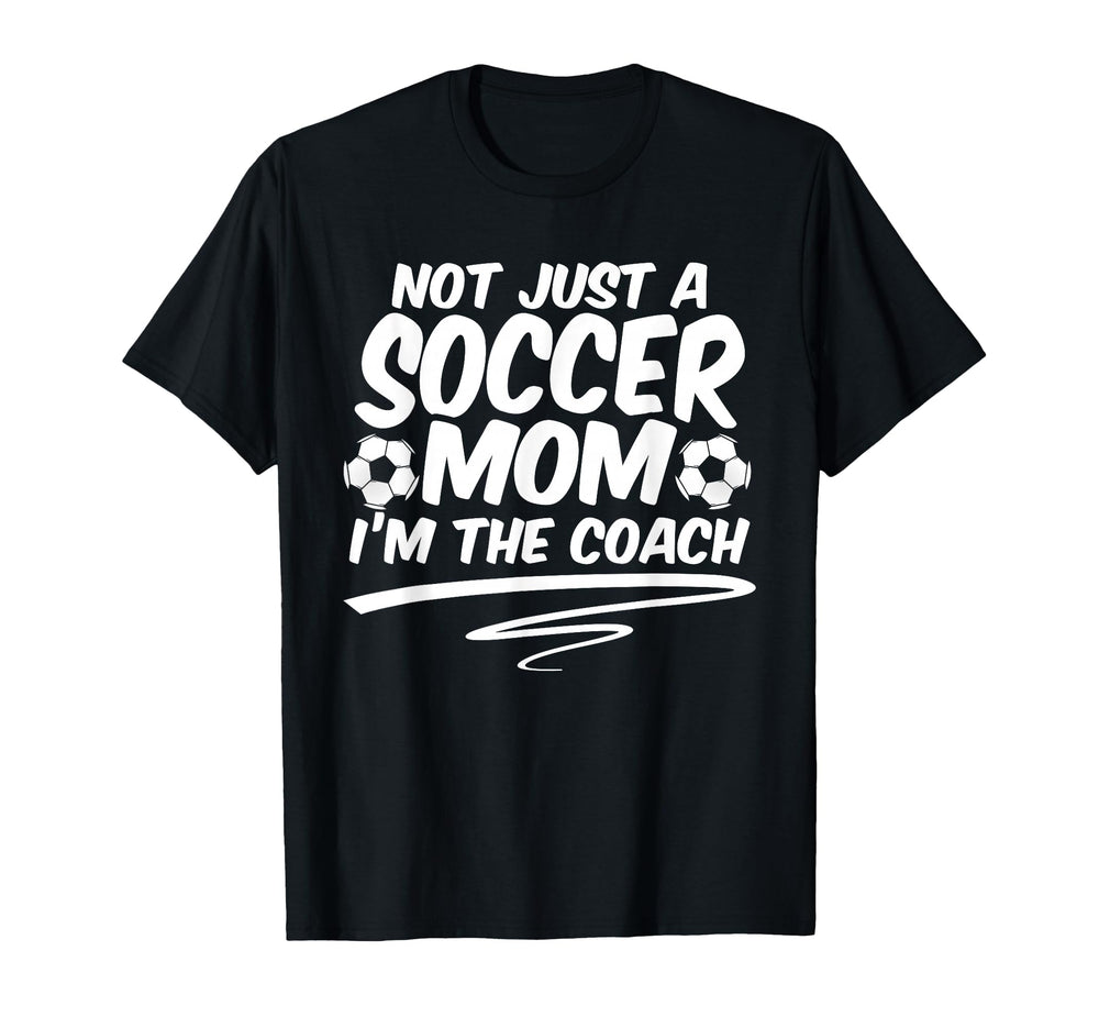 Not Just Soccer Mom Im Coach Team T-Shirt - Aesthetic Graphic for Adults