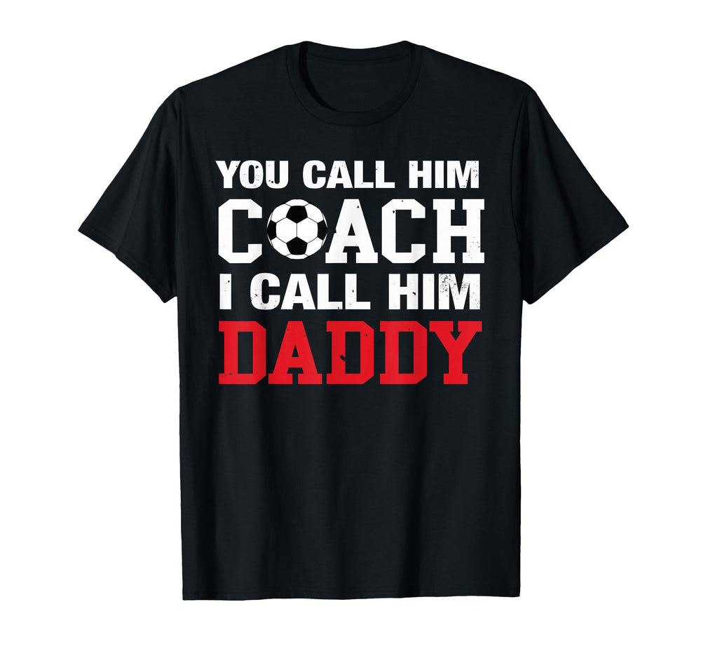 You Call Him Coach I Call Him Daddy T-Shirt - Streetwear Style Unisex
