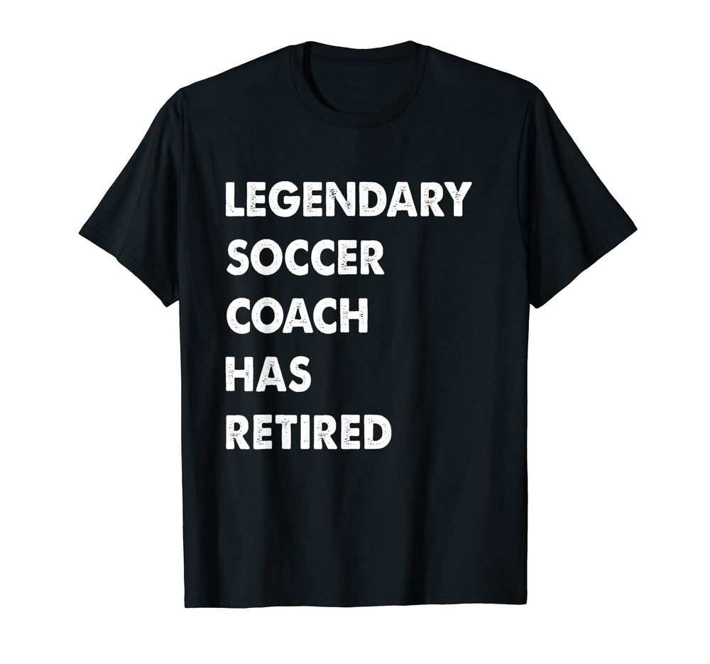 Legendary Soccer Coach Has Retired T-Shirt - Minimalist Print for Adults