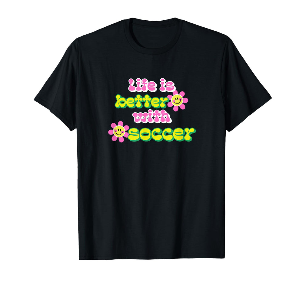 Life Is Better Soccer Player T-Shirt - Novelty Apparel Unisex