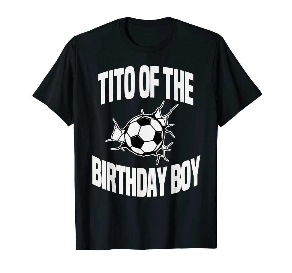 Tito Birthday Soccer Ball Team Bday T-Shirt - Fun Novelty Design Men Women