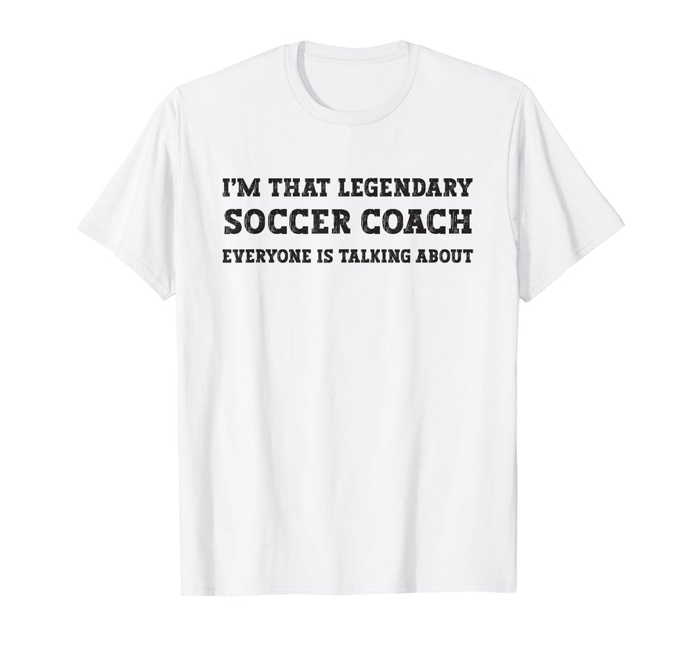 Funny Im That Legendary Soccer Coach T-Shirt - Streetwear Style Unisex