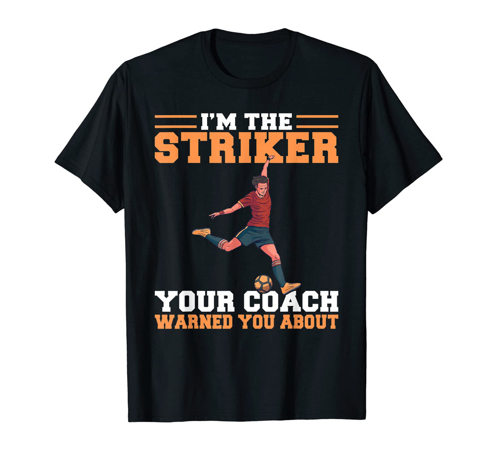Im Striker Your Coach Warned You T-Shirt - Custom Art Print for Adults