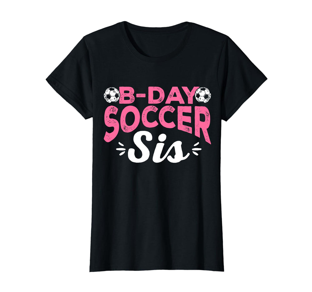 Funny Soccer Fan Birthday Sisters Soccer T-Shirt - Trendy Graphic Unisex