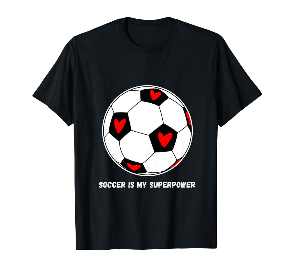 Soccer Is My Superpower T-Shirt - Casual Everyday Wear Men Women