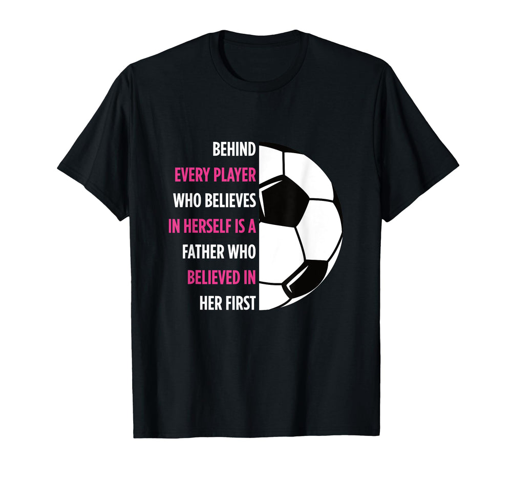 Behind Every Player Is Father Soccer Gift T-Shirt - Trendy Graphic Unisex
