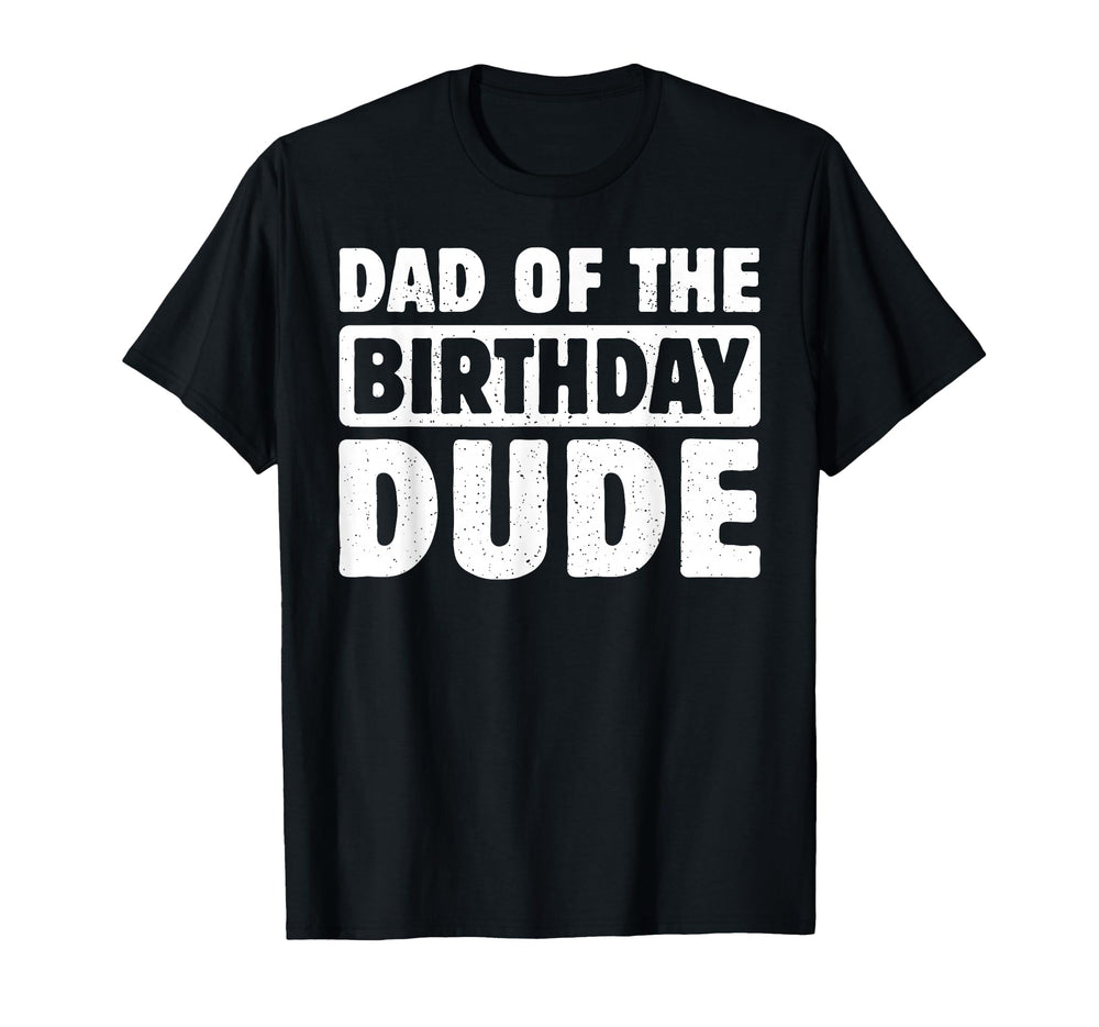 Dad Birthday Dude Daddy Bday Bruh Party T-Shirt - Minimalist Print Unisex