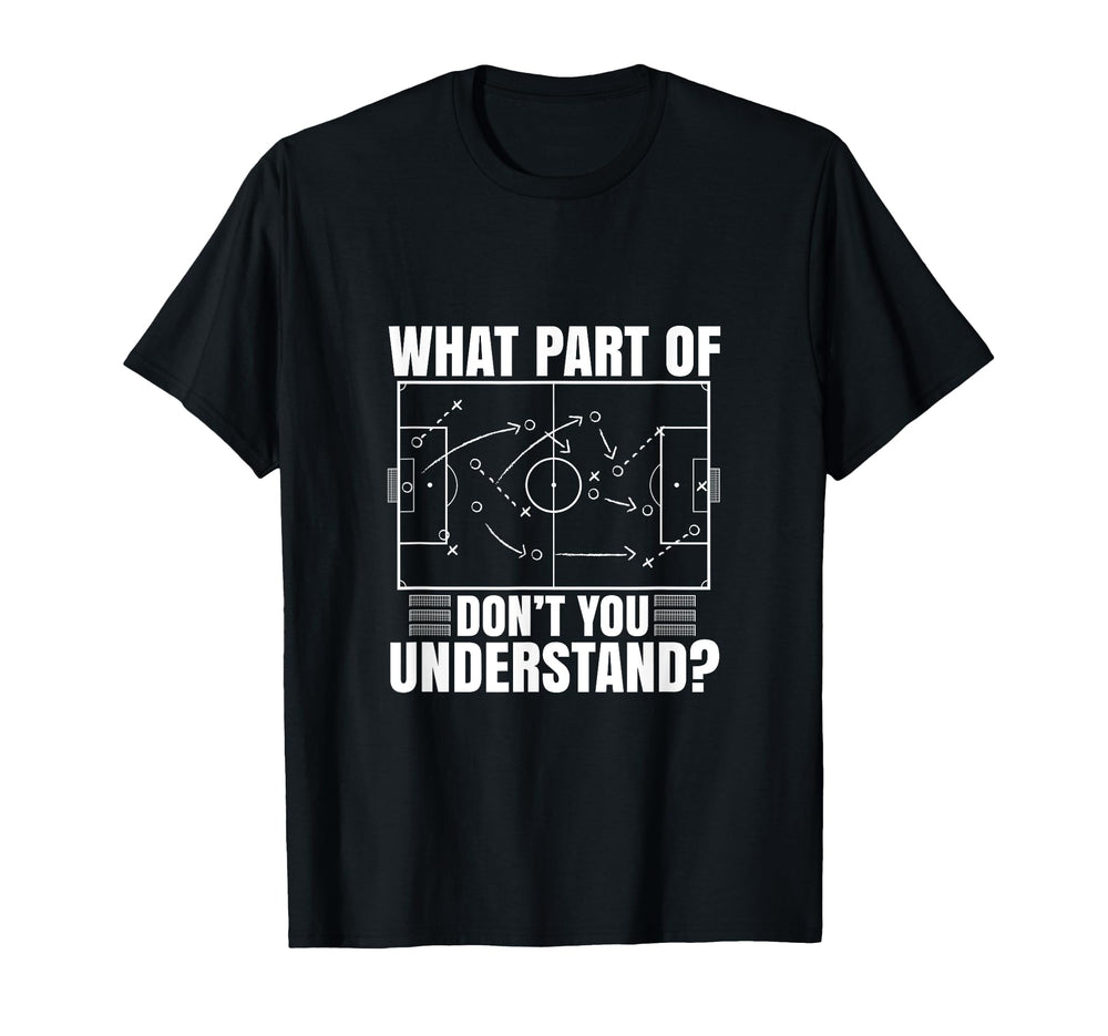 What Part Soccer Dont You Understand T-Shirt - Trendy Graphic Men Women