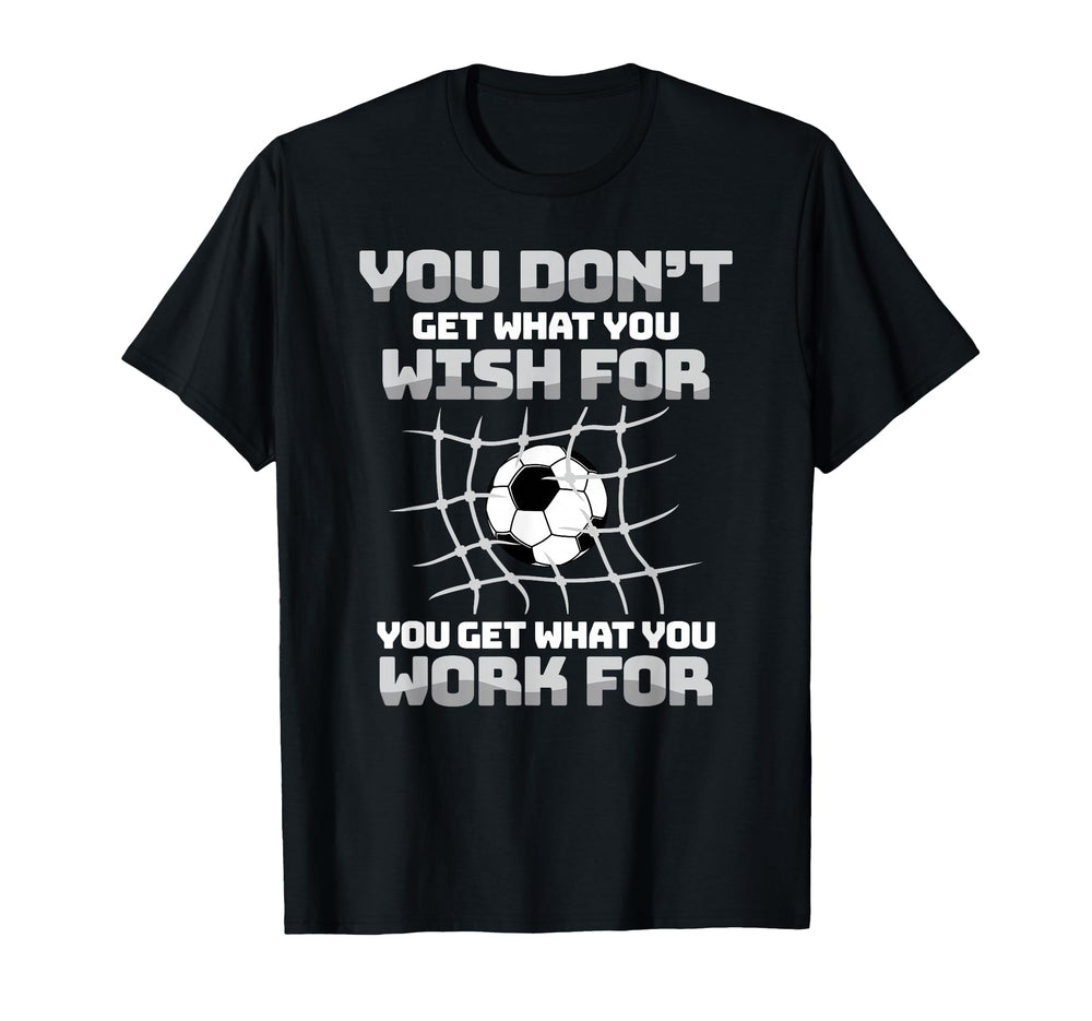 You Dont Get What You Wish You Get T-Shirt - Custom Art Print Men Women