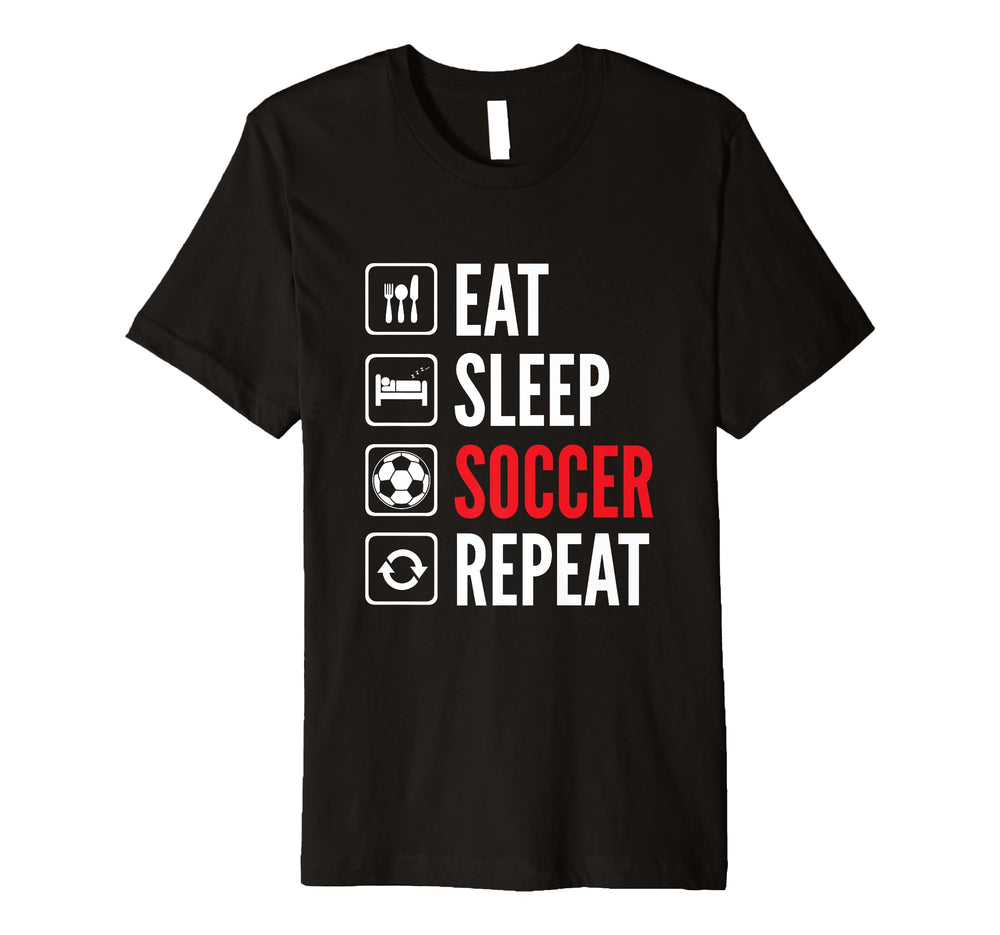 Eat Sleep Soccer Repeat Incredible T-Shirt - Custom Art Print Unisex